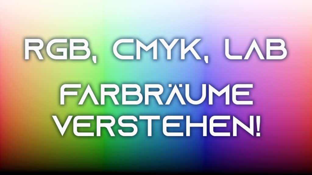 CMYK, RGB, LAB? – Farbräume verstehen!